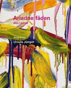 Ursula Jüngst - Ariadnefäden des Lichts Malerei von Ursula Jüngst ; herausgegebe - Bild 1 von 1