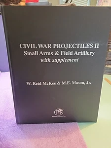 CIVIL WAR PROJECTILES II - Small Arms & Field Artillery by W. Reid McKee READ.  - Imagen 1 de 17