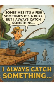 Funny Fishing Tin Sign 8x12 – Always Catch Something Buzz Beer Humor Cabin Decor - Picture 1 of 5
