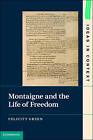 Montaigne And The Life Of Freedom 101 Green Feli
