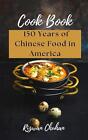 150 Years of Chinese Food in America by Rizwan Chuhan Paperback Book