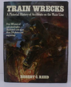 Relitti di treni Una storia pittorica di incidenti sulla linea principale Robert C. Reed - Foto 1 di 3