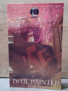 Fly Away With Me Magical Love Series Book 1 Dixie Painter Signed PB 2017 Erotic - Imagen 1 de 5