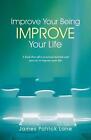 Improve Your Being-Improve Your Life By James Patrick Lane (English) Paperback B