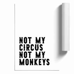 Not My Circus Not My Monkeys Typografie ungerahmt Wandbild Poster Druck Deko - Bild 1 von 4