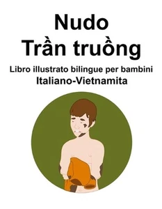 Italiano-Vietnamita Nudo / Trn trung Libro illustrato bilingue per bambini by Su - Picture 1 of 1