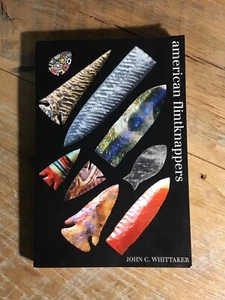 American Flintknappers  By  J Whittaker  2007 PB 352 p Instruction Photos - Picture 1 of 11