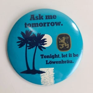 Lowenbrau Ask Me Tomorrow 3" Pin Back Pinback 1982 - Imagen 1 de 3