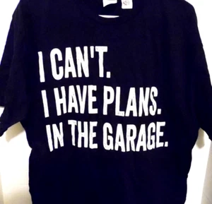 I Can't I Have Plans In The Garage T-Shirt Size XL New Never Worn - Picture 1 of 3