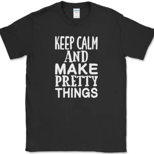 Keep Calm and Make Pretty Things T-Shirt Funny Crafting Hobby Art Gift Tee - Picture 1 of 10