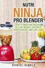 Nutri Ninja Pro Blender : Top 51 des recettes de smoothies pour perdre du poids, détoxifier, combattre