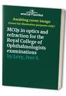 MCQs in optics and refraction for the Royal College... by Levy, Ivor S. Hardback