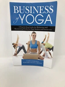 The Business of Yoga : A Step-By-Step Guide for Marketing and Maximizing Profits - Foto 1 di 7