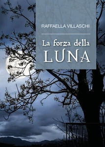 La forza della luna, di Raffaella Villaschi, 2017, Youcanprint - Foto 1 di 1