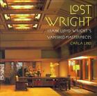 Lost Wright: Frank Lloyd Wright's Vanished Masterpieces By Carla Lind