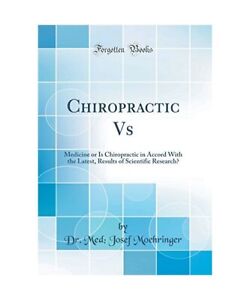 Chiropractic Vs. Medicine: Or Is Chiropractic in Accord With the Latest Results 