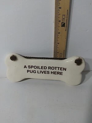 A Spoiled Rotten Pug Lives Here Ceramic dog bone shape 7.7" x 3.2"  - Image 1 of 3