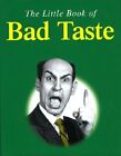 The Little Book Of Bad Taste (The Little Book Of Seri... By Shaw, Karl. Hardback