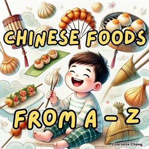 Chinese Foods from A to Z: The Alphabet of Yum! A Tasty Journey to Learn the Nam - Picture 1 of 1
