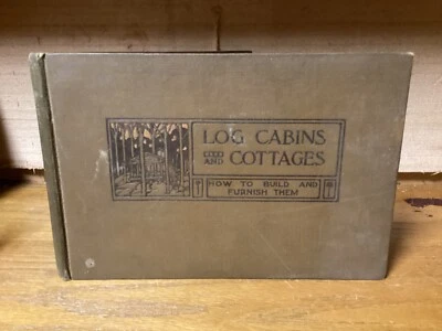 C. 1920s Log Cabins And Cottages - How To Build & Furnish Them - William Wicks - Image 1 of 4