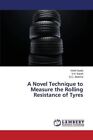 A Novel Technique to Measure the Rolling Resistance of Tyres.9783659499678 New<|