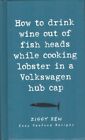 How to Drink Wine Out of Fish Heads While Cooking Lobst by Zen, Ziggy 1902813138