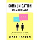 Communication in Marriage: A Complete Guide for Better  - Paperback NEW Hayden,
