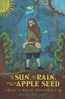 The Sun, the Rain, and the Apple Seed: A Novel of Johnny Appleseed's Life by Lyn