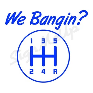 We Bangin? 5 speed  5"x4.5" funny sticker for Car or Truck Mechanic Turbo Import - Bild 1 von 23