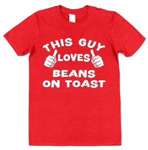 This Guy OR Girl Loves Beans on Toast T-Shirt for UK Food Lover Foodie Gifts - Picture 1 of 18
