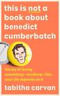 This is Not a Book About Benedict Cumberbatch: The Joy of Loving Something - Any