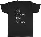 Ballet Plie Chasse Jete All Day Mens Unisex T Shirt Tee