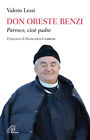 Don Oreste Benzi. Parroco, cio&#232; padre. Ediz. illustrata - Lessi Valerio