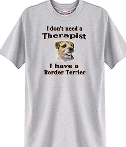 Dog T Shirt Men Women 5 Colors - I don't need a Therapist Border Terrier - Picture 1 of 6