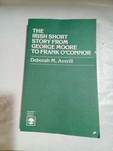The Irish Short Story from George Moore to Frank O'Connor Deborah M.Averill - Picture 1 of 12