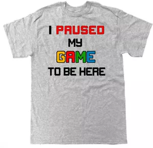 I Paused my Game To Be Here Funny Gamer Video Games Controller T Shirt - Picture 1 of 5