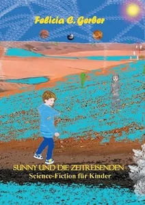 Sunny Und Die Zeitreisenden: Science-Fiction f?r Kinder by Felicia C. Gerber (Ge - Picture 1 of 1