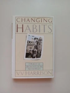 Changing Habits : A Memoir of the Society of the Sacred Heart by V. V. Harrison - Picture 1 of 24