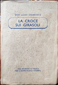 Aldo Del Monte, La croce sui girasoli. Giornale intimo di..., Ed. San Paolo,1945 - Picture 1 of 1
