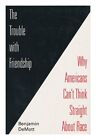 DEMOTT, BENJAMIN The Trouble with Friendship : why Americans Can't Think Straigh