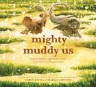 Mighty Muddy Us: A Picture Book by Caron Levis: New