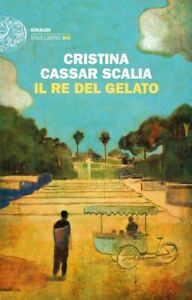 IL RE DEL GELATO  - CASSAR SCALIA CRISTINA - Einaudi