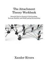 The Attachment Theory Workbook: Powerful Tools To Promote Understanding, Increas