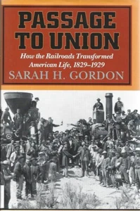 PASSAGE TO UNION, HOW THE RAILROADS TRANSFORMED AMERICAN LIFE, 1829-1929, HC/DJ - Picture 1 of 7