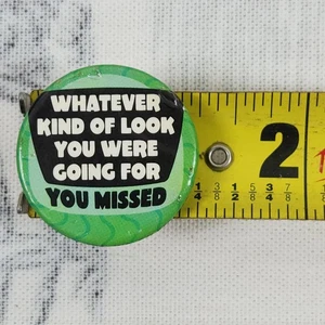 "Cualquier tipo de look que estabas buscando - Te perdiste" - Botón Pinback vintage - Imagen 1 de 3