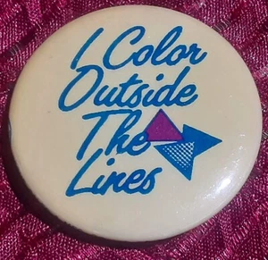 VINTAGE SLOGAN PIN BACK BUTTON I COLOR OUTSIDE THE LINES - Picture 1 of 1