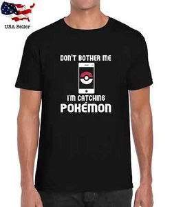 Don't bother me, I'm catching Pokemon Go Trainer Funny Parody T-Shirt S-XL - Picture 1 of 2