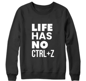 LIFE HAS NO CTRL+Z Sweatshirt Inspiring Quote Computer Keyboard Funny Joke Gifts - Picture 1 of 16