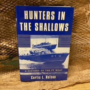HUNTERS IN THE SHALLOWS: A HISTORY OF THE PT BOAT By Curtis L. Nelson EXCELLENT - Picture 1 of 4