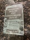 FINANCIAL FAILURE AND CONFEDERATE DEFEAT By Douglas B. Ball - Hardcover